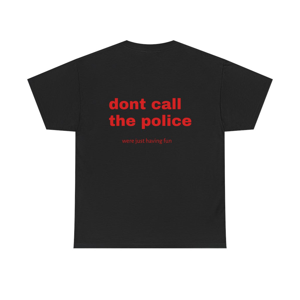 don't call the police we are just having fun custom t-shirt